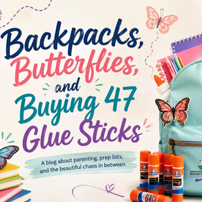Backpacks, Butterflies, and Buying 47 Glue Sticks