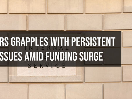 IRS Grapples with Persistent Issues Amid Funding Surge