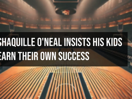 Shaquille O’Neal Insists His Kids Earn Their Own Success