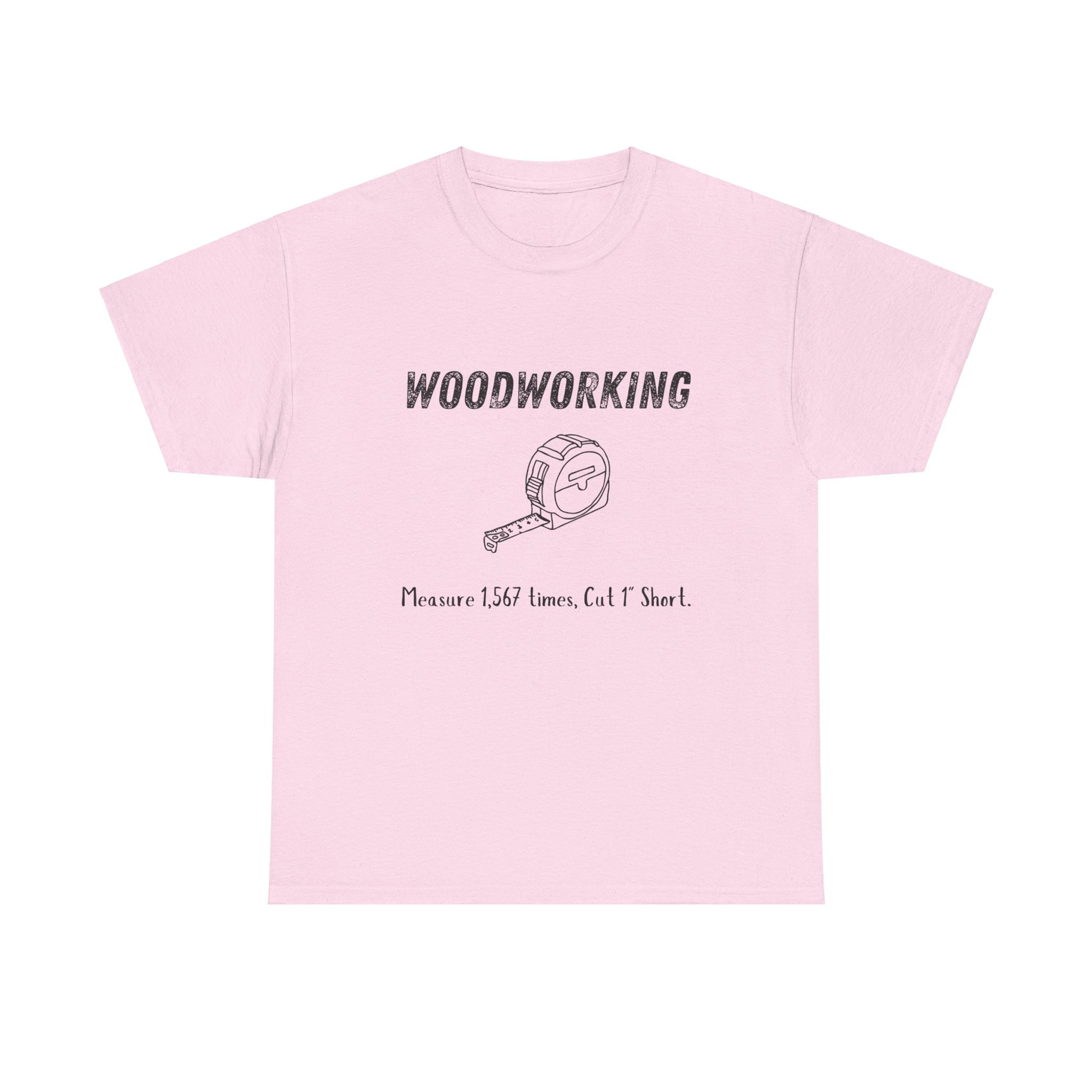 Funny Woodworker Unisex Tee - Measure 1567 Times, Cut 1 Short