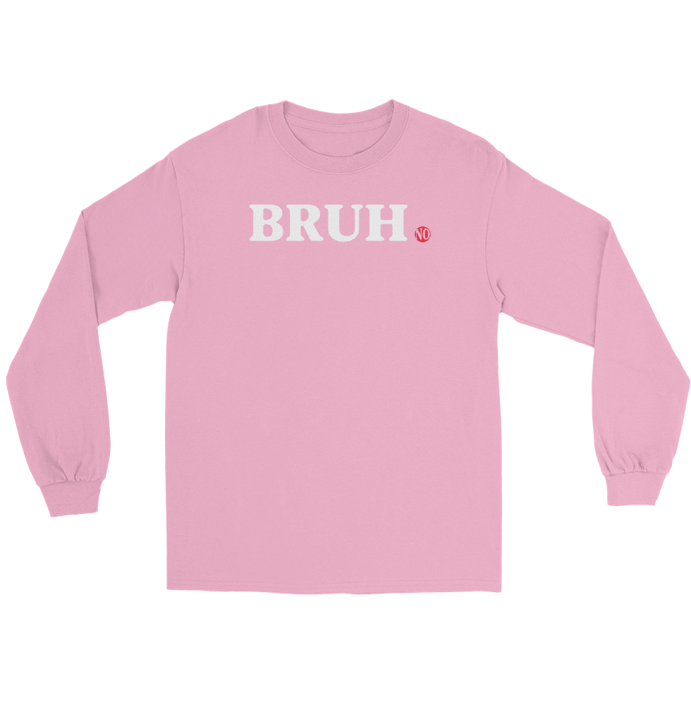 Pink long-sleeve shirt with "BRUH." in white lettering