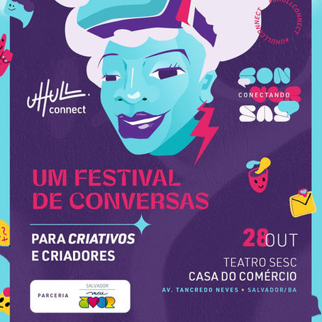 UHULL CONNECT 2023: ESPECIALISTAS SE ENCONTRAM EM FESTIVAL DE CONVERSAS PARA CRIATIVOS EM SALVADOR 