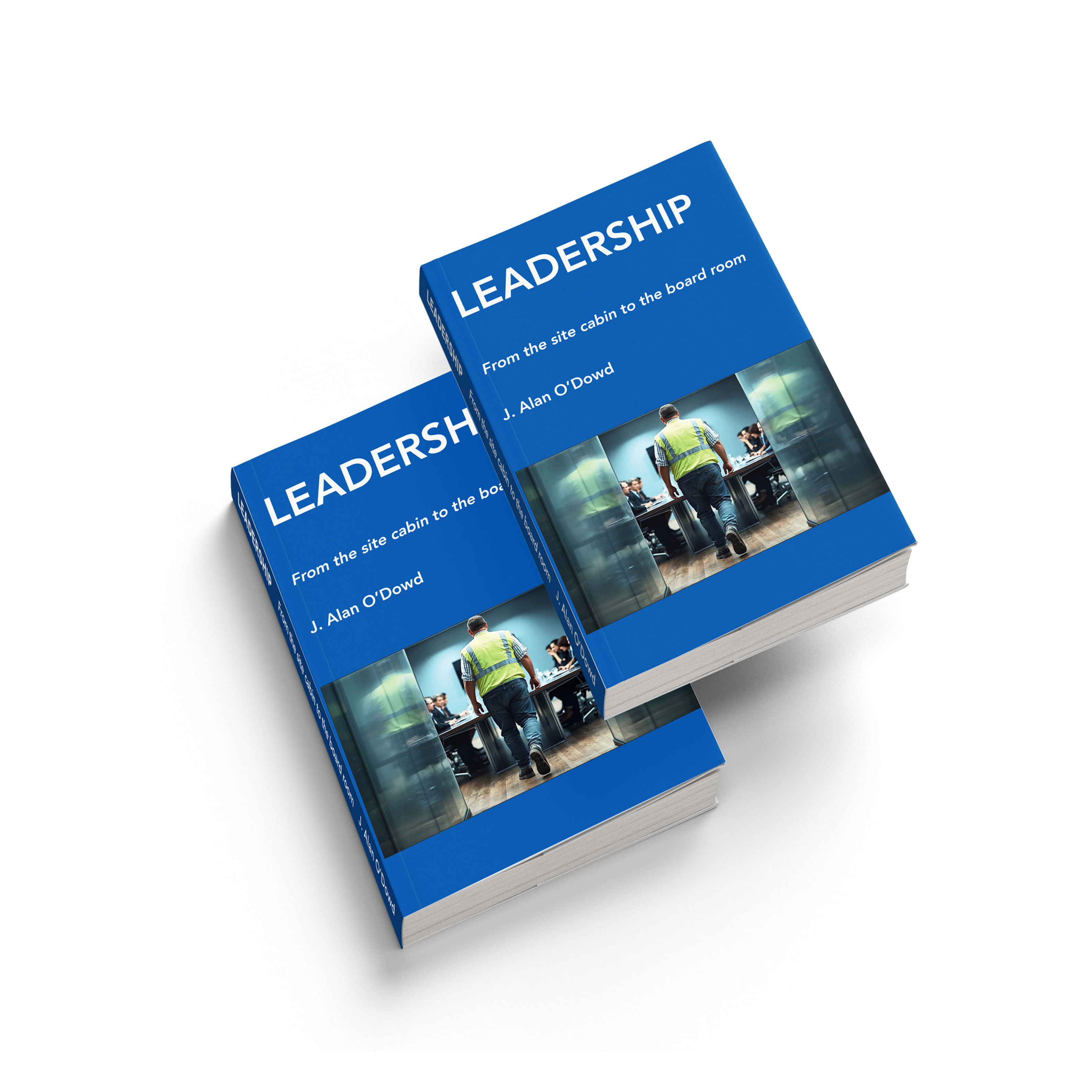 Leadership - From the Site Cabin to the Boardroom (Paperback)