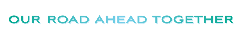 our road ahead together.png