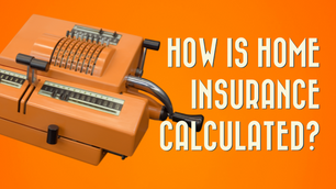 How Is Home Insurance Calculated?