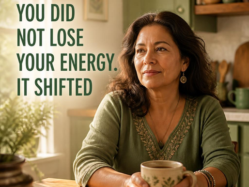 You Didn't Lose Your Energy. It Shifted