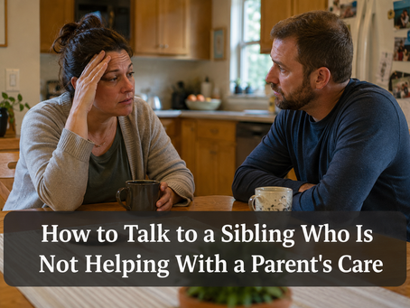 How to Talk to a Sibling Who Is Not Helping With a Parent's Care