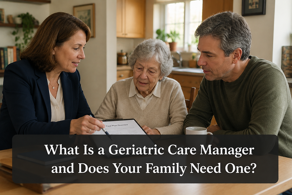 What Is a Geriatric Care Manager and Does Your Family Need One?
