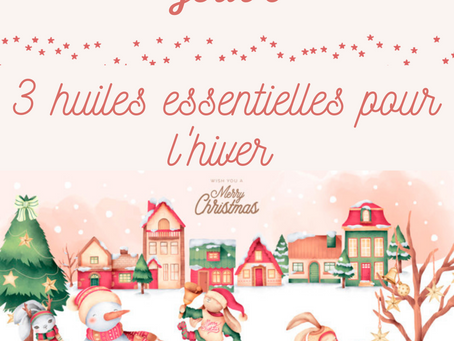 JOUR 9 : 3 huiles essentielles d’hiver pour toute la famille.