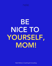 Be nice to yourself, Mom!