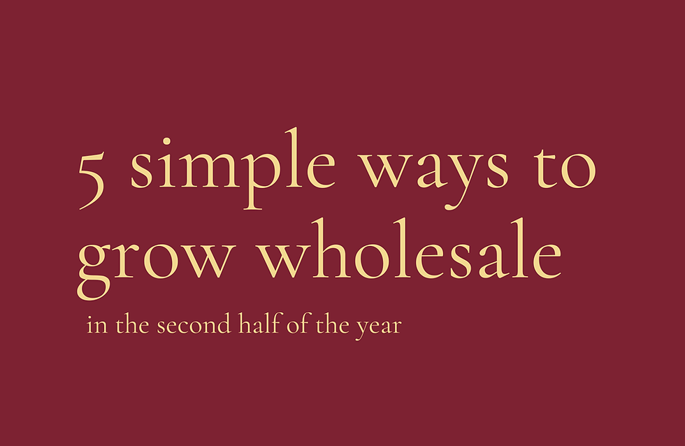 5 simple ways to grow wholesale in the second half of the year