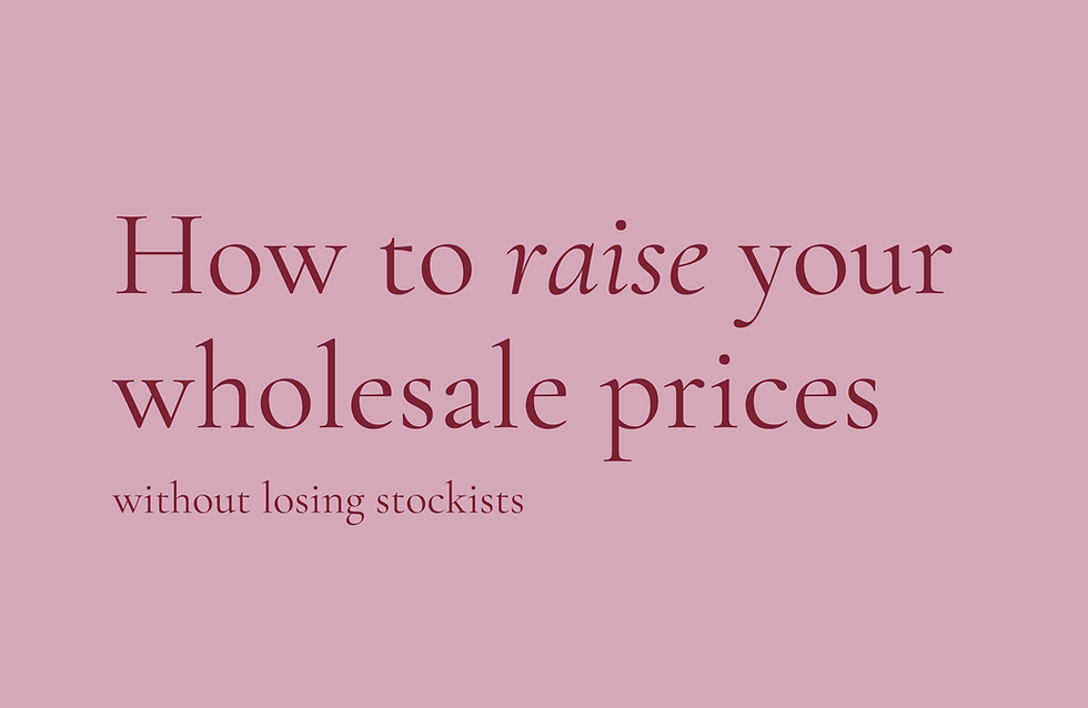 How to raise your wholesale prices without losing stockists