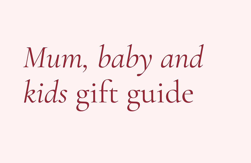 Mum, baby and kids gift guide