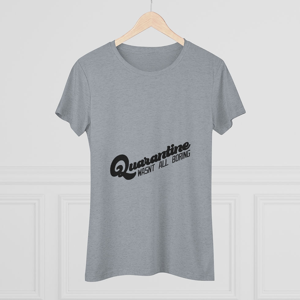 Thumbnail: Quarantine Wasn't Boring Triblend Tee