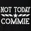 Thumbnail: Not Today Commie Shirt Logo
