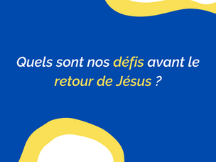 Pourquoi nous préparer pour le retour du Seigneur Jésus ? 2 défis