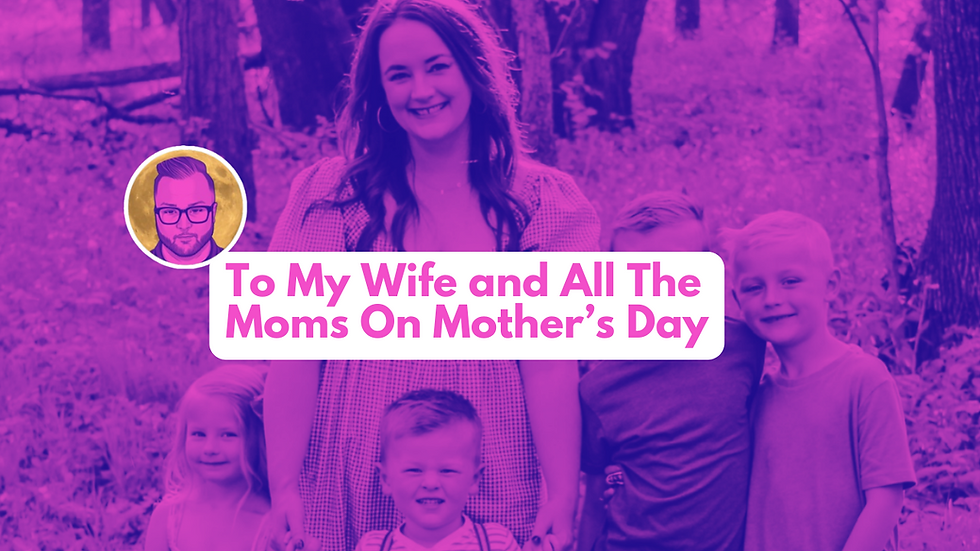 Mother’s Day: There are no words, but I’ll try.