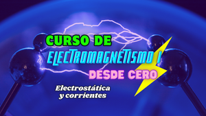 Curso de Electromagnetismo I desde Cero