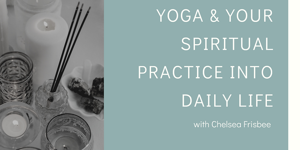 Integrating Yoga & Your Spiritual Practice into Daily Life