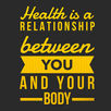 Health is a relationship between you and your body