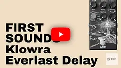 FIRST SOUNDS // Klowra Everlast Delay