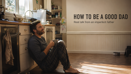 How to be a good dad: real talk from an imperfect father