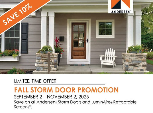 Image of a grey & white house, front porch, columns, storm door, chair and floral accents. Text: Limited Time Offer. Andersen Fall Storm Door Promotion. Save 10% September 2 - November 2, 2025. Save on all Andersen Storm Doors and LuminAire Retractable Screens.