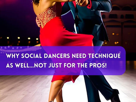 Why Social Dancers Need Technique As Well...Not Just For The Pros!