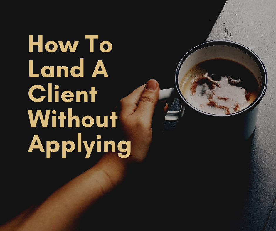 How To Land A Client Without Applying