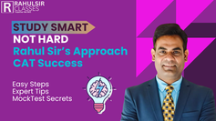 Study Smart, Not Hard: Rahul Sir’s Approach to CAT Success