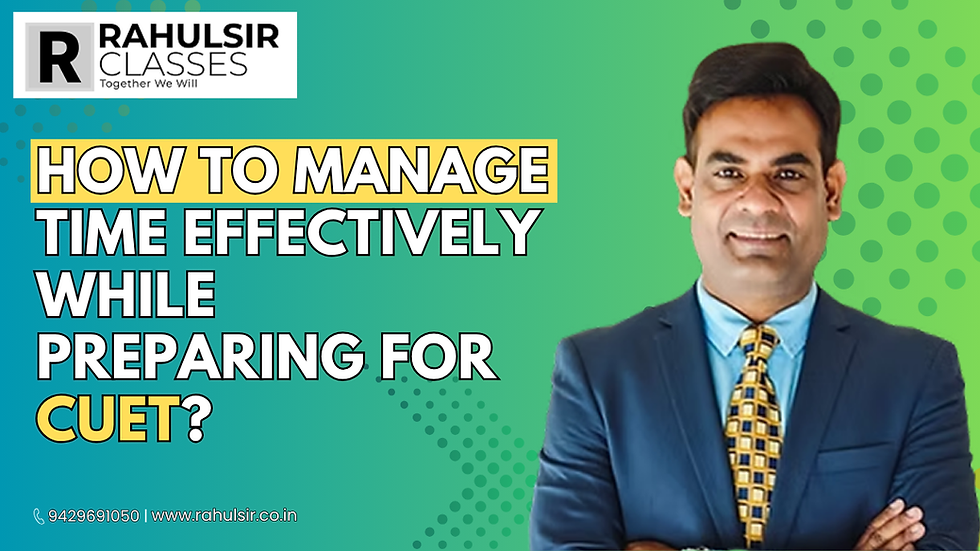 How to Manage Time Effectively While Preparing for CUET? | Rahul Sir Classes