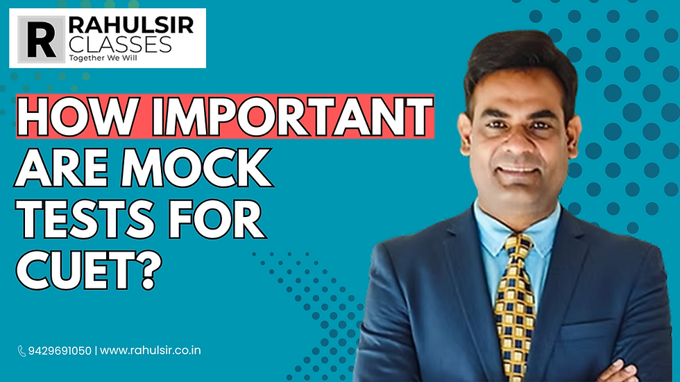How Important Are Mock Tests for CUET? | Rahul Sir Classes