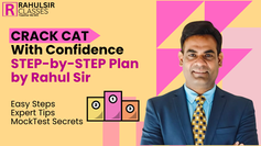Crack CAT with Confidence | Step-by-Step Plan by Rahul Sir