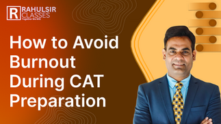How to Avoid Burnout During CAT Preparation