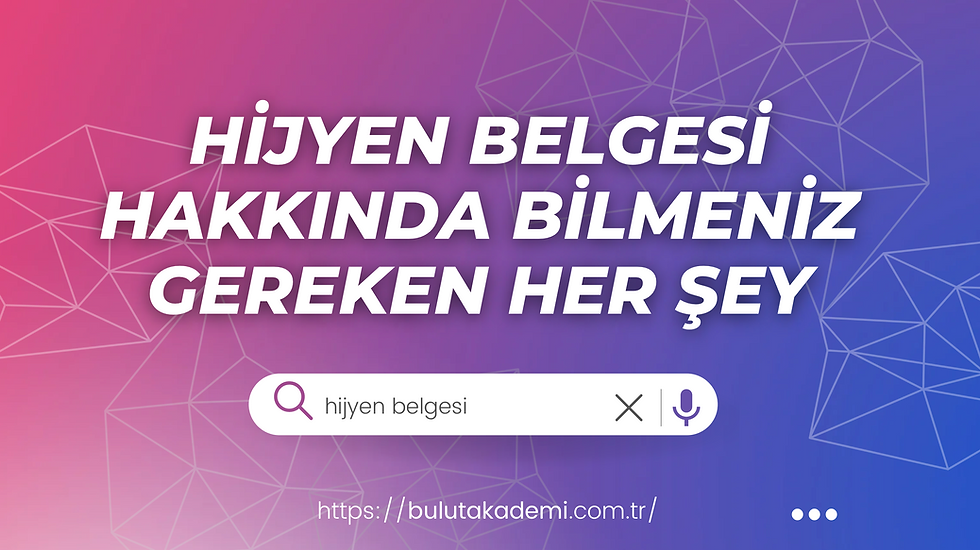 Hijyen Belgesi Hakkında Bilmeniz Gereken Her Şey