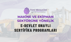 Makine ve Ekipman Sektörüne Yönelik E-Devlet Onaylı Sertifika Programları