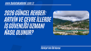 2026 Güncel Rehber: Artvin ve Çevre İllerde İş Güvenliği Uzmanı Nasıl Olunur?