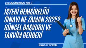 İşyeri Hemşireliği Sınavı Ne Zaman 2025? Güncel Başvuru ve Takvim Rehber