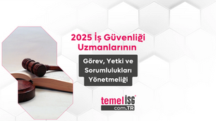 2025 İş Güvenliği Uzmanlarının Görev, Yetki ve Sorumlulukları Yönetmeliği