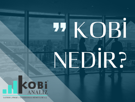 Kobi tanımı, Kobi kimdir? Kobi nedir? Kimler Kobi'dir?
