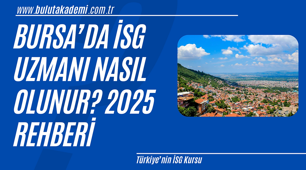 Bursa’da İSG Uzmanı Nasıl Olunur? 2025 Rehberi