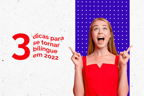 3 dicas para se tornar bilíngue em 2022