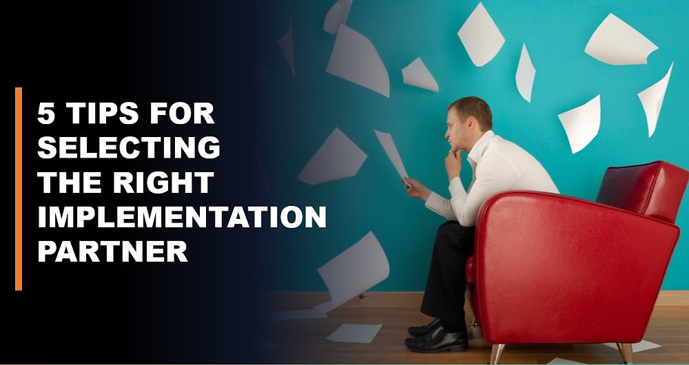 5 Tips For Selecting The Right Implementation Partner