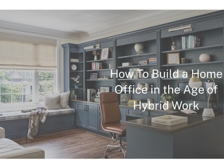 How To Build a Home Office in the Age of Hybrid Work