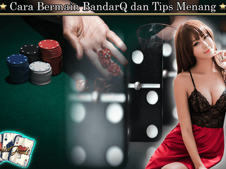 Cara Bermain BandarQ dan Tips Menang