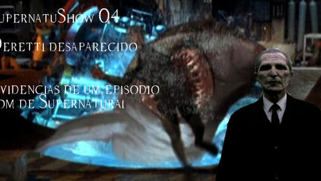SupernatuShow 04 - Deretti desaparecido e Evidências de um episódio bom de Supernatural
