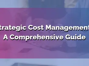 Strategic Cost Management: A Comprehensive Guide