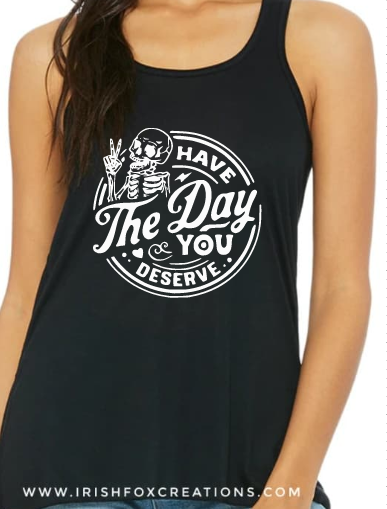 Thumbnail: Have the Day You Deserve T-Shirts, Tanks & Sweatshirts