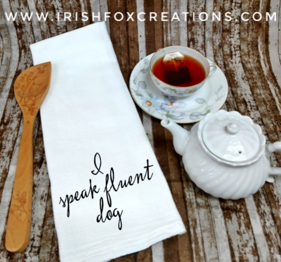 "I speak fluent dog" Flour Sack Towel