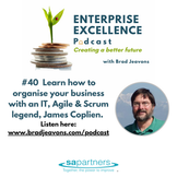 #40 Learn how to organise your business with an IT, Agile & Scrum legend, James Coplien.